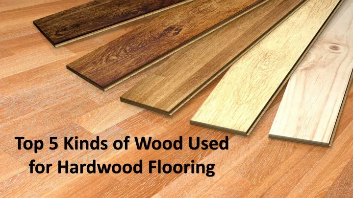 top 5 kinds of wood used for hardwood flooring