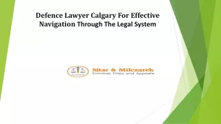 Defence Lawyer Calgary For Effective Navigation Through The Legal System