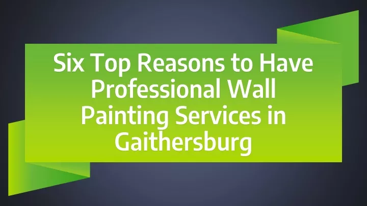 six top reasons to have professional wall painting services in gaithersburg