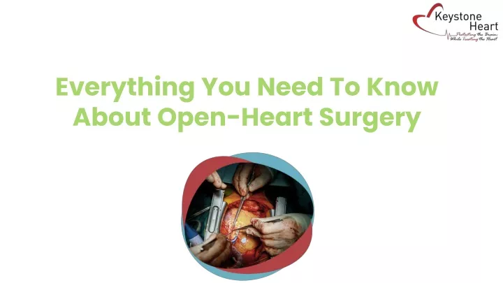 everything you need to know about open heart surgery