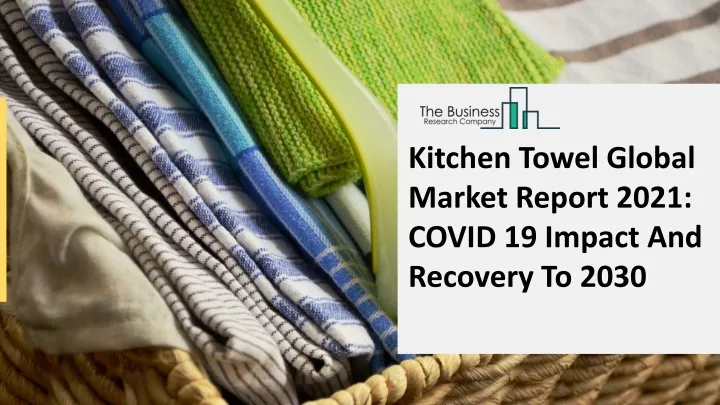 kitchen towel global market report 2021 covid