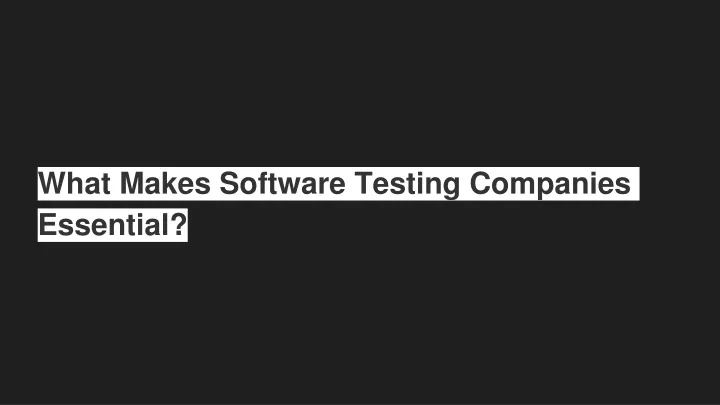 what makes software testing companies essential