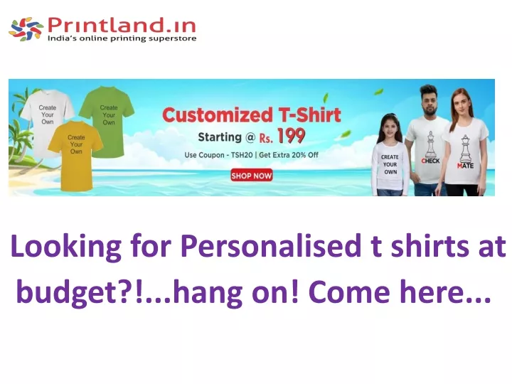 looking for personalised t shirts at budget hang on come here