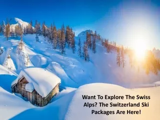 Want To Explore The Swiss Alps - The Switzerland Ski Packages Are Here!