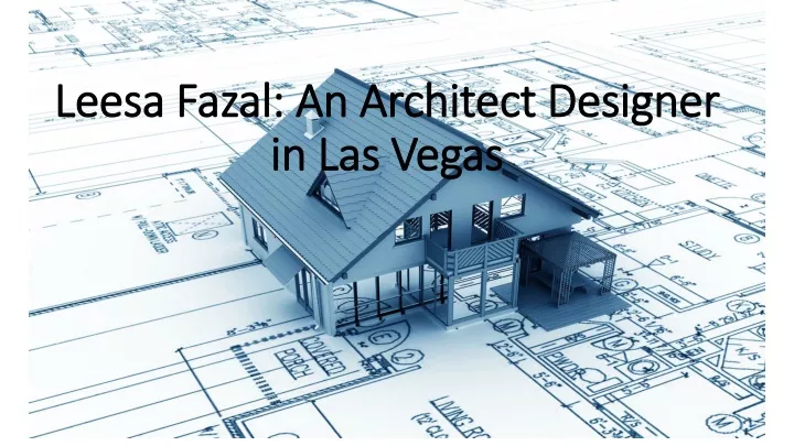 leesa fazal an architect designer in las vegas