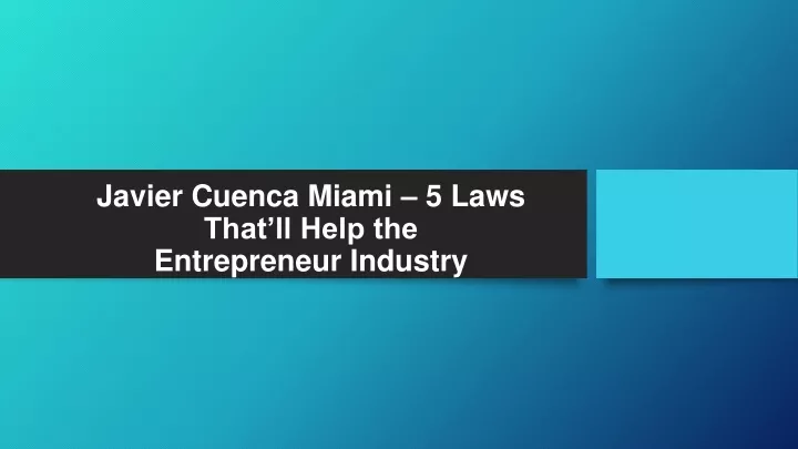 javier cuenca miami 5 laws that ll help the entrepreneur industry