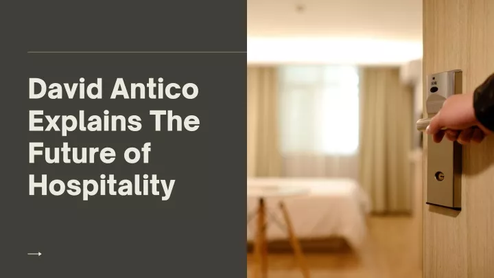 david antico explains the future of hospitality