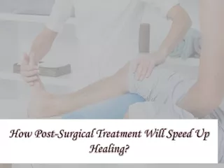 How Post-Surgical Treatment Will Speed Up Healing