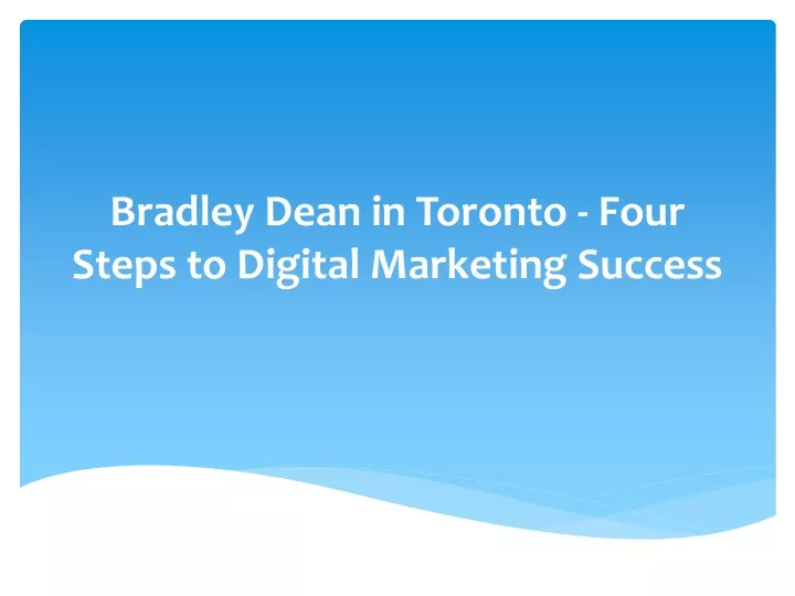bradley dean in toronto four steps to digital marketing success