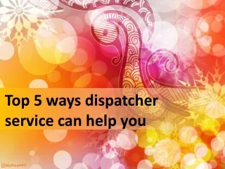 Top 5 ways dispatcher service can help you