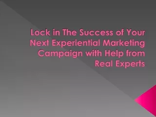 lock in the success of your next experiential marketing campaign with help from real experts