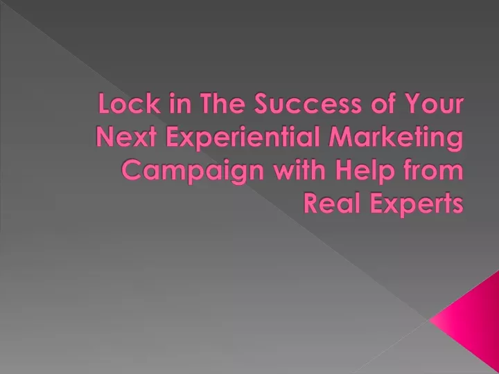 lock in the success of your next experiential marketing campaign with help from real experts