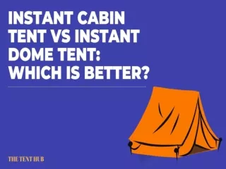 Instant Cabin Tent vs. Instant Dome Tent