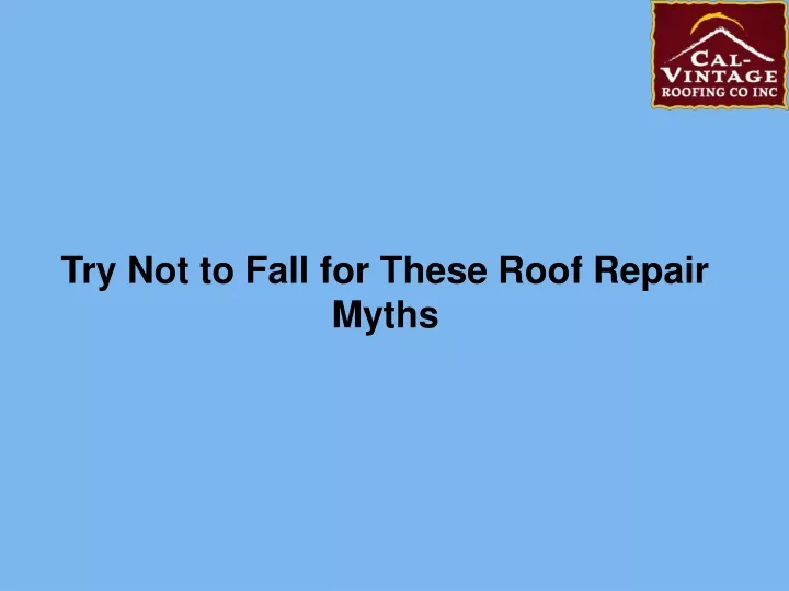 try not to fall for these roof repair myths