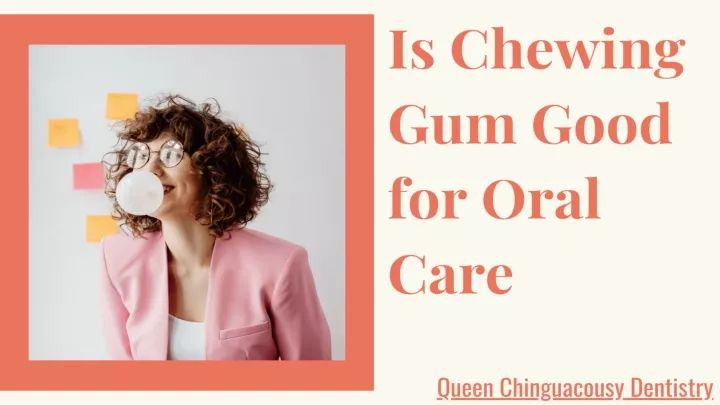 is chewing gum good for oral care by dentist