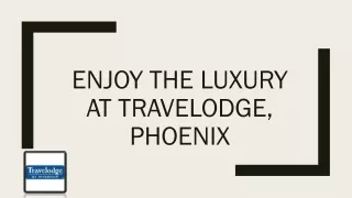 Enjoy The Luxury at Travelodge Phoenix