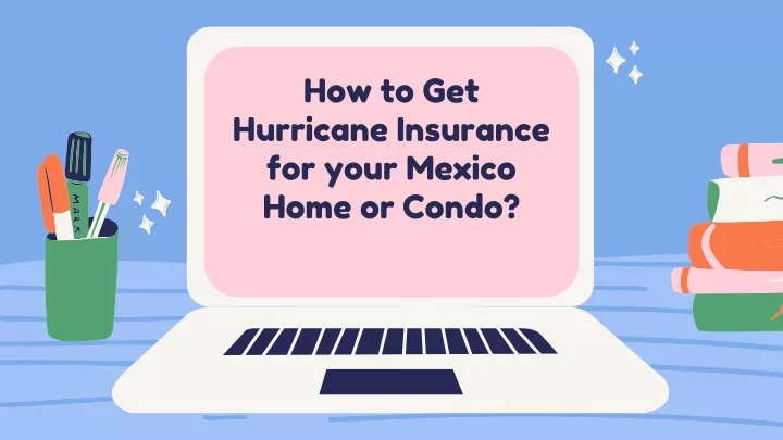 how to get hurricane insurance for your mexico