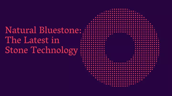 natural bluestone the latest in stone technology