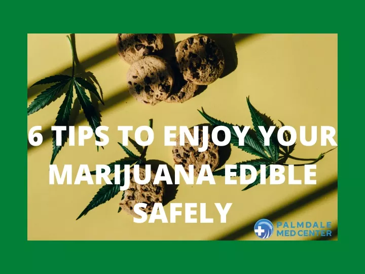 6 tips to enjoy your marijuana edible safely