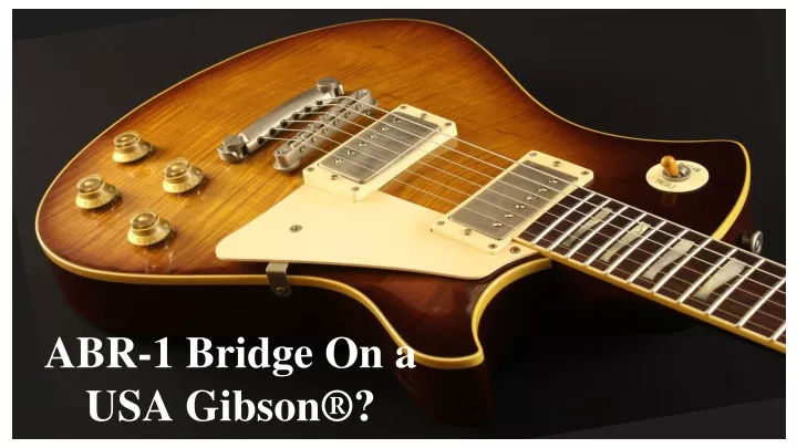 abr 1 bridge on a usa gibson