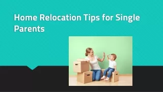 Home Relocation Tips for Single Parents
