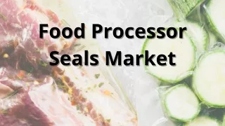 food processor food processor seals market seals