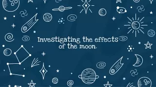 investigating the effects of the moon