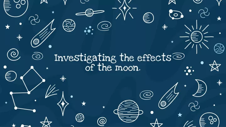 investigating the effects of the moon