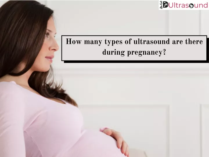 how many types of ultrasound are there during