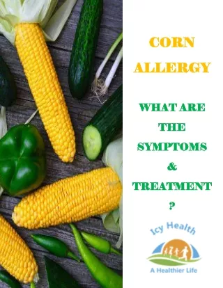 CORN ALLERGY - WHAT ARE THE SYMPTOMS AND TREATMENT