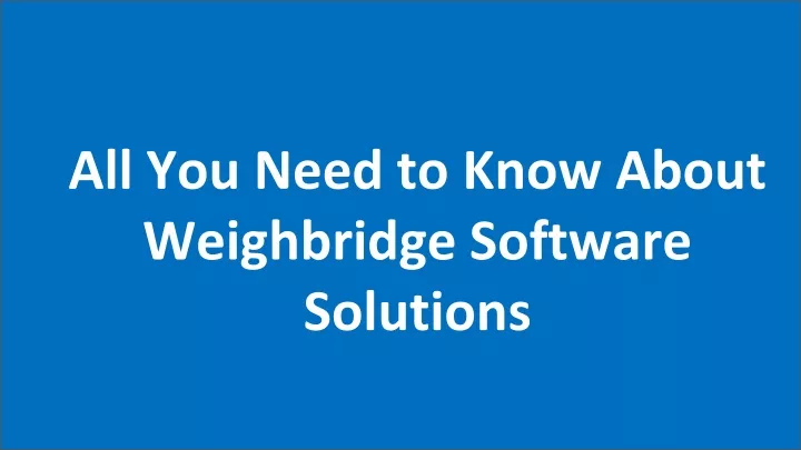 all you need to know about weighbridge software