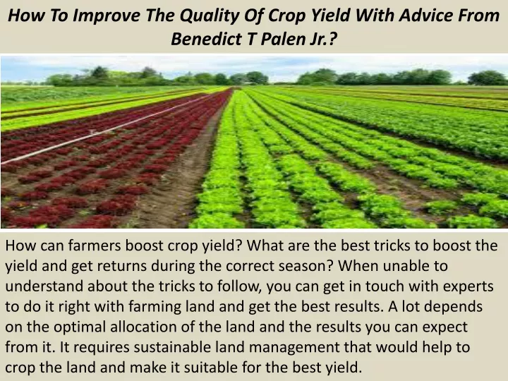 how to improve the quality of crop yield with advice from benedict t palen jr