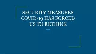 security measures covid 19 has forced us to rethink