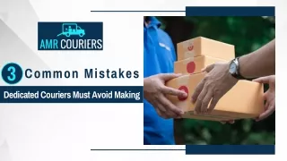 3 Common Mistakes Dedicated Couriers Must Avoid Making
