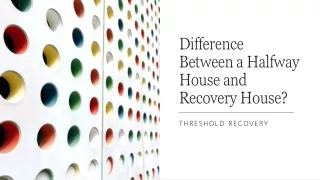 Difference Between a Halfway House and Recovery House?