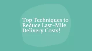 Top Techniques to Reduce Last-Mile Delivery Costs!