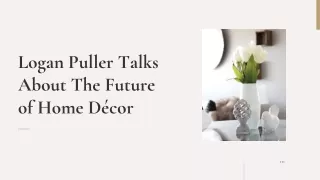 Logan Puller Talks About The Future of Home Décor