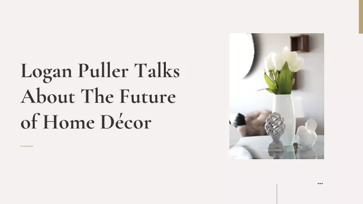 logan puller talks about the future of home d cor