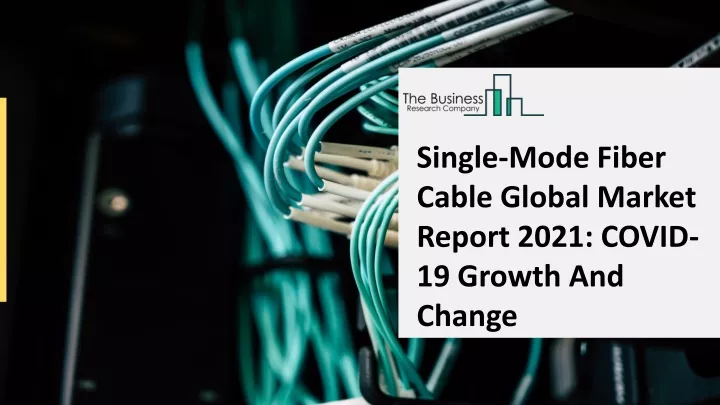 single mode fiber cable global market report 2021