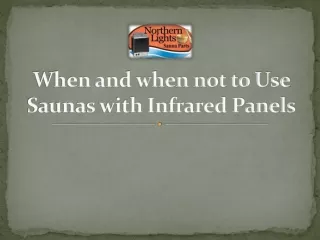 when and when not to use saunas with infrared panels