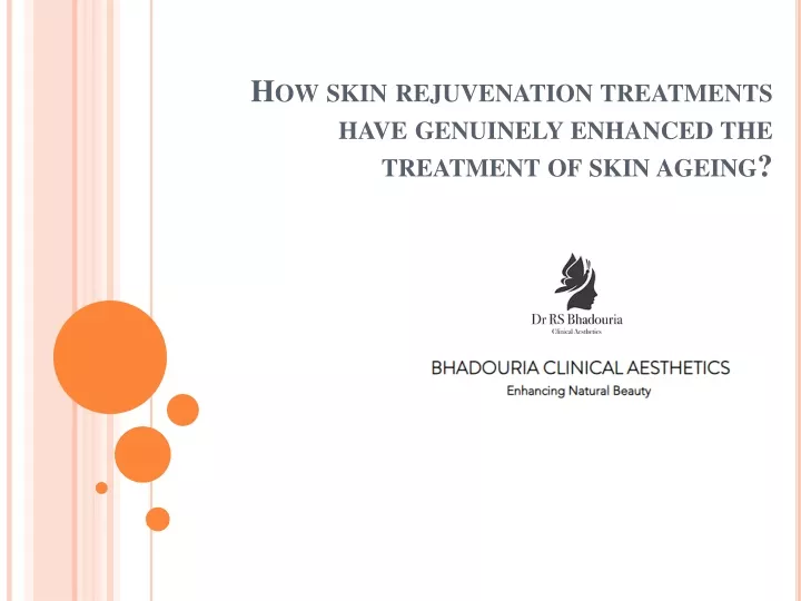 how skin rejuvenation treatments have genuinely enhanced the treatment of skin ageing