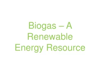 Biogas – A Renewable Energy Resource