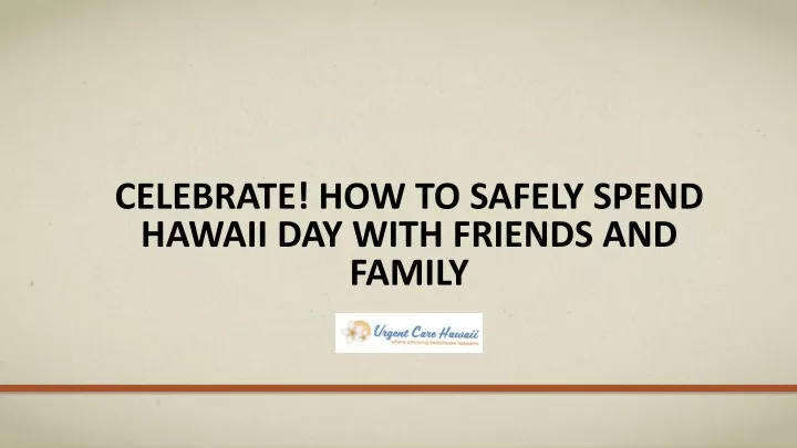 celebrate how to safely spend hawaii day with friends and family