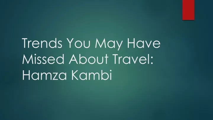 trends you may have missed about travel hamza kambi