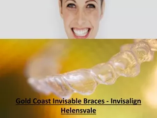 Gold Coast Invisable Braces - Invisalign Helensvale