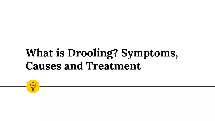 what is drooling symptoms causes and treatment