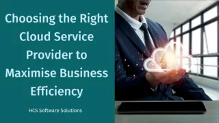 Choosing the Right Cloud Service Provider to Maximise Business Efficiency