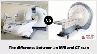 The difference between an MRI and CT scan