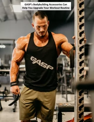 gasp s bo dybuilding accessories can help
