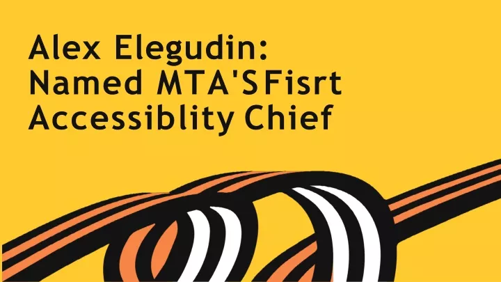 alex elegudin named mta s fisrt accessiblity chief